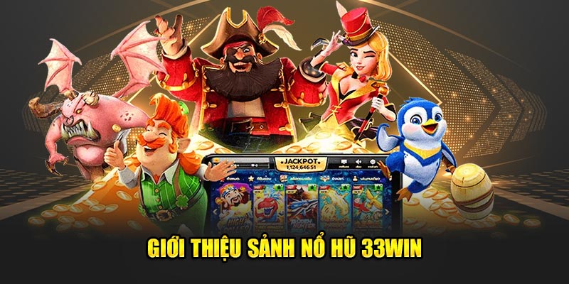 Những nét cơ bản về sảnh nổ hũ 33win