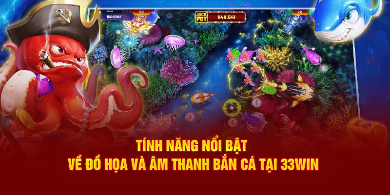 Tính năng nổi bật về đồ họa và âm thanh bắn cá tại 33win