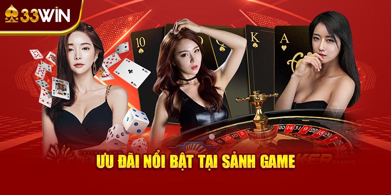 Ưu đãi nổi bật tại sảnh game