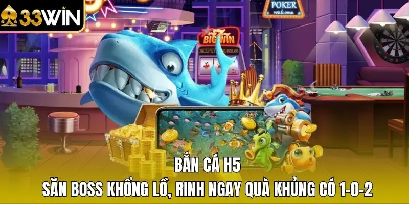 Bắn Cá H5 - Săn Boss Khổng Lồ, Rinh Ngay Quà Khủng Có 1-0-2