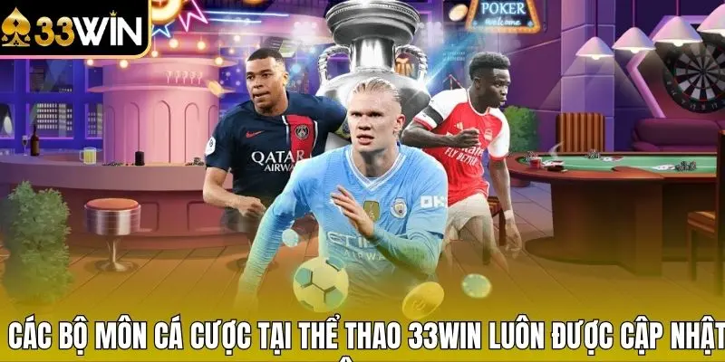 Các bộ môn cá cược tại Thể thao 33WIN luôn được cập nhật liên tục