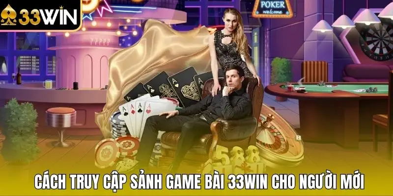 Cách truy cập sảnh game bài 33WIN cho người mới