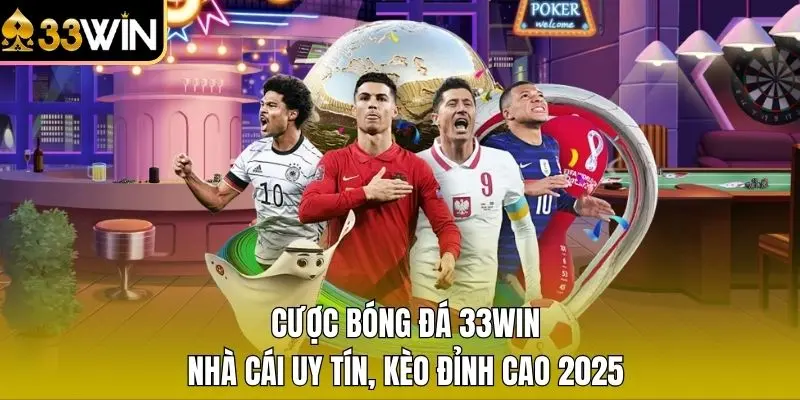 Cược Bóng Đá 33WIN – Nhà Cái Uy Tín, Kèo Đỉnh Cao 2025