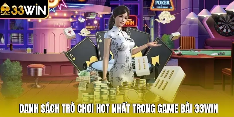 Danh sách trò chơi hot nhất trong game bài 33WIN