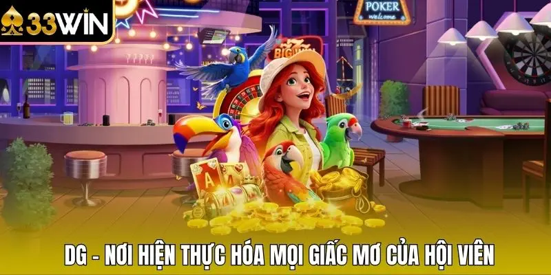 DG - Nơi hiện thực hóa mọi giấc mơ của hội viên