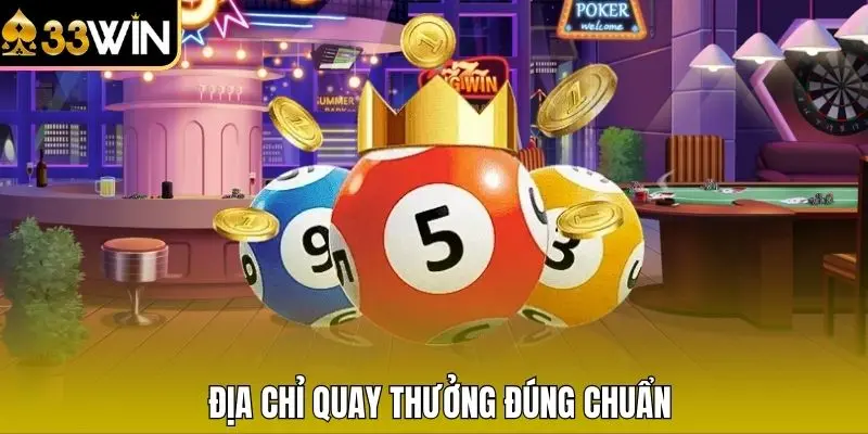 Địa chỉ quay thưởng đúng chuẩn