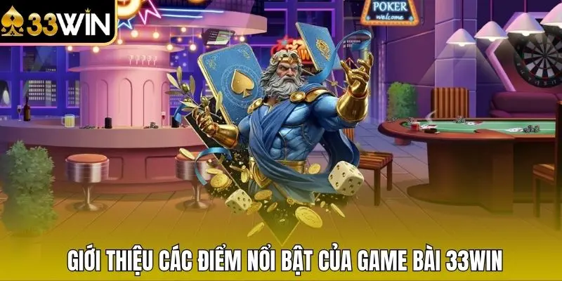 Giới thiệu các điểm nổi bật của game bài 33WIN