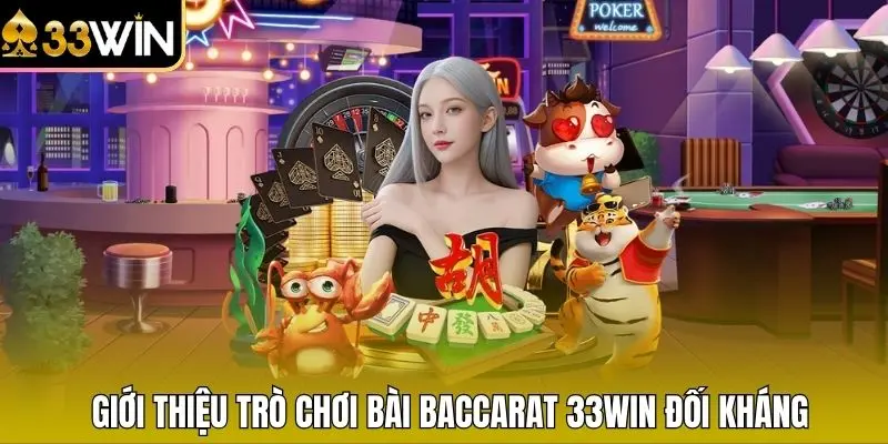 Giới thiệu trò chơi bài Baccarat 33WIN đối kháng