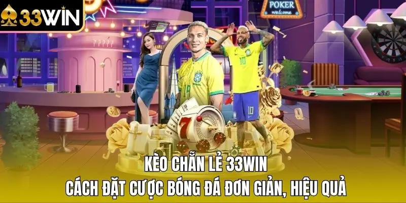 Kèo Chẵn Lẻ 33WIN – Cách Đặt Cược Bóng Đá Đơn Giản, Hiệu Quả