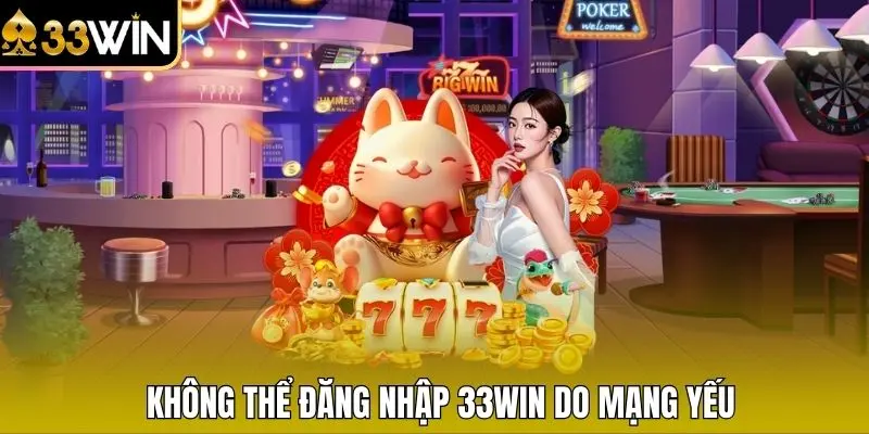 Không thể đăng nhập 33WIN do mạng yếu