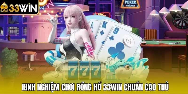 Kinh nghiệm chơi Rồng Hổ 33WIN chuẩn cao thủ