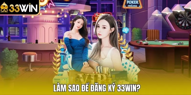 Làm sao để đăng ký 33WIN 