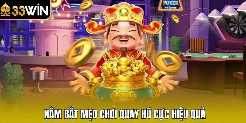 Nắm bắt mẹo chơi quay hũ cực hiệu quả