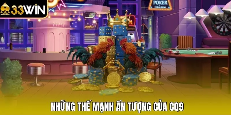 Những thế mạnh ấn tượng của CQ9 