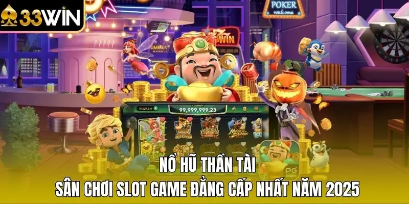 Nổ Hũ Thần Tài - Sân Chơi Slot Game Đẳng Cấp Nhất Năm 2025