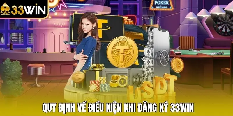 Quy định về điều kiện khi đăng ký 33WIN
