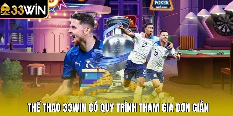 Thể thao 33WIN có quy trình tham gia đơn giản