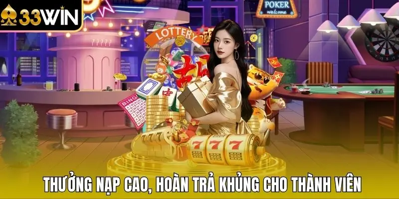 Thưởng nạp cao, hoàn trả khủng cho thành viên