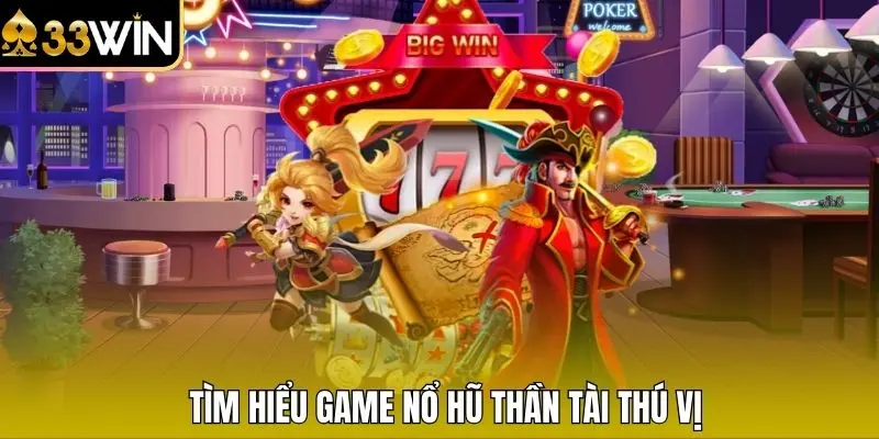 Tìm hiểu game nổ hũ thần tài thú vị