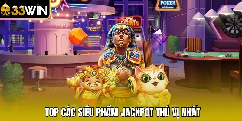 TOP các siêu phẩm Jackpot thú vị nhất