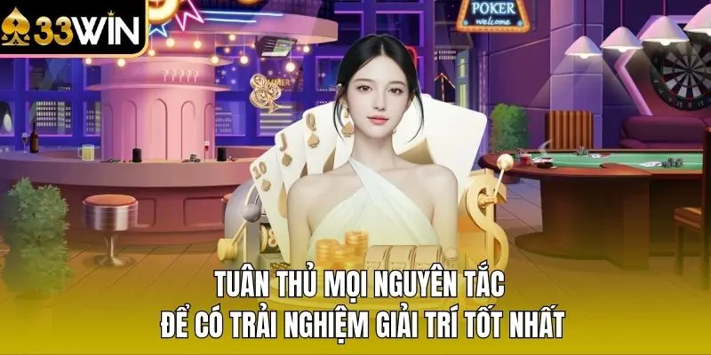Tuân thủ mọi nguyên tắc để có trải nghiệm giải trí tốt nhất