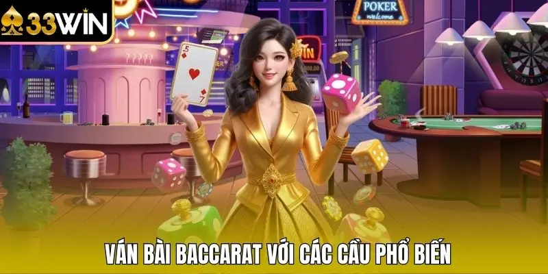 Ván bài Baccarat với các cầu phổ biến