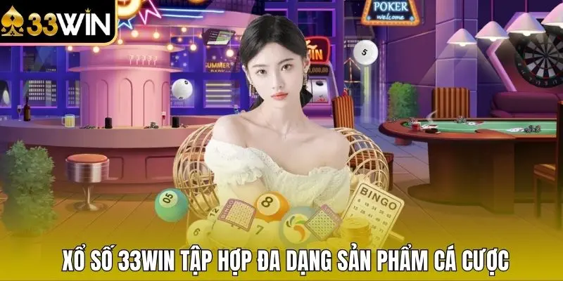 Xổ số 33WIN tập hợp đa dạng sản phẩm cá cược