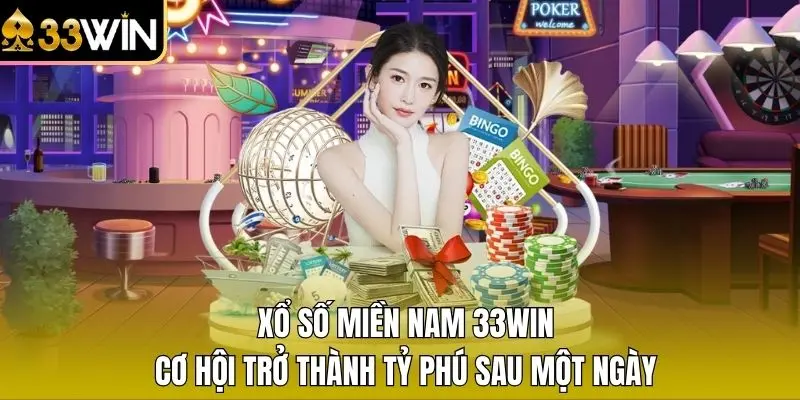 Xổ Số Miền Nam 33WIN - Cơ Hội Trở Thành Tỷ Phú Sau Một Ngày