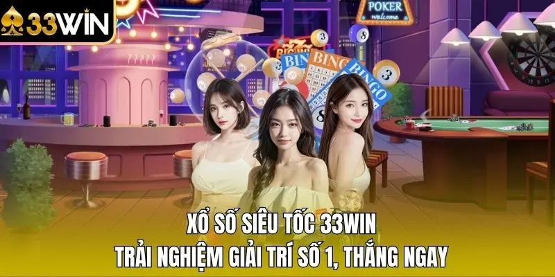 Xổ Số Siêu Tốc 33WIN – Trải Nghiệm Giải Trí Số 1, Thắng Ngay